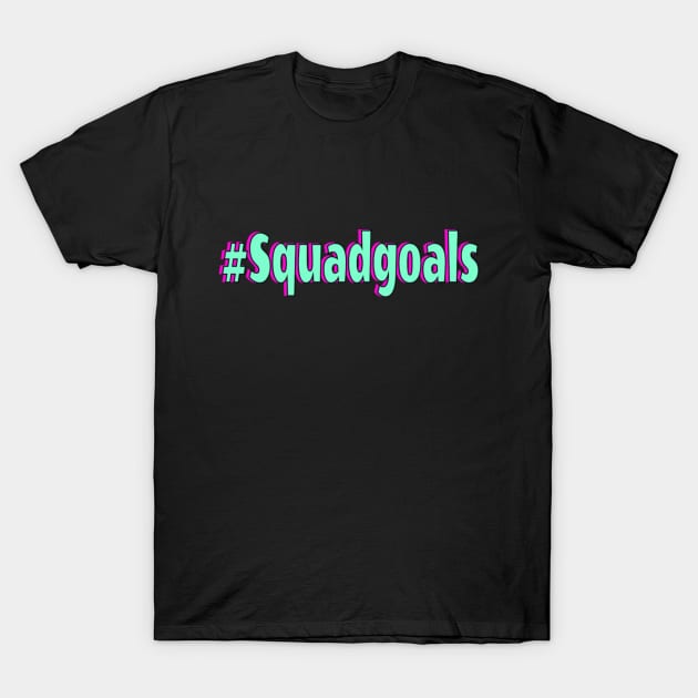 Squad goals T-Shirt by Fantox1